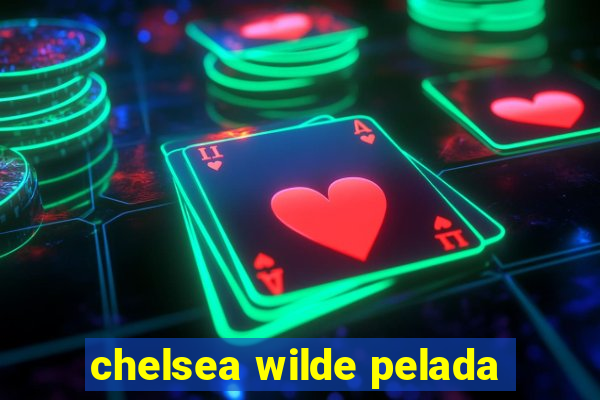 chelsea wilde pelada